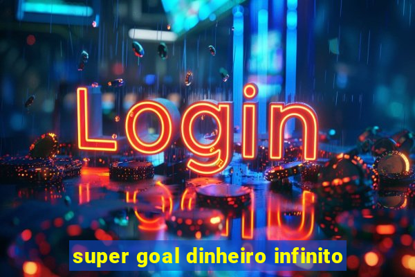 super goal dinheiro infinito